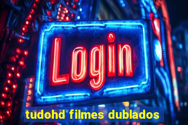 tudohd filmes dublados